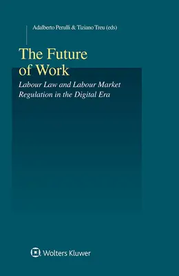 Przyszłość pracy: Prawo pracy i regulacje rynku pracy w erze cyfrowej - The Future of Work: Labour Law and Labour Market Regulation in the Digital Era