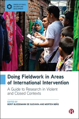 Prowadzenie badań terenowych w obszarach interwencji międzynarodowej: Przewodnik po badaniach w brutalnych i zamkniętych kontekstach - Doing Fieldwork in Areas of International Intervention: A Guide to Research in Violent and Closed Contexts