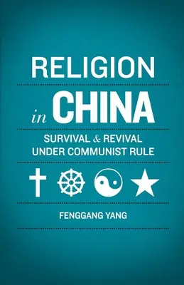 Religia w Chinach: Przetrwanie i odrodzenie pod rządami komunistów - Religion in China: Survival and Revival Under Communist Rule