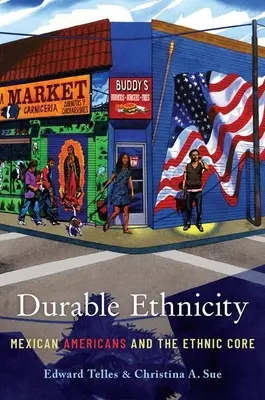 Trwała etniczność: Meksykańscy Amerykanie i rdzeń etniczny - Durable Ethnicity: Mexican Americans and the Ethnic Core