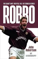 Robbo - Gra się nie skończy, dopóki gruby napastnik nie strzeli gola: Autobiografia - Robbo - The Game's Not Over till the Fat Striker Scores: The Autobiography