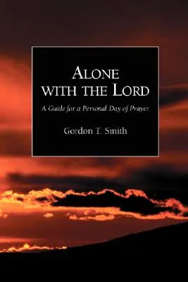 Sam na sam z Panem: Przewodnik po osobistym dniu modlitwy - Alone with the Lord: A Guide to a Personal Day of Prayer