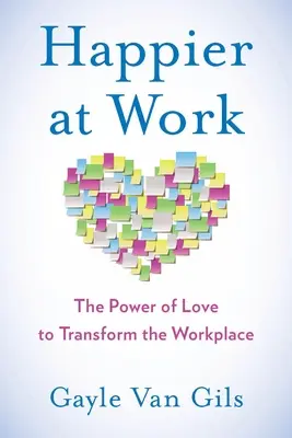 Szczęśliwsi w pracy: Siła miłości w przekształcaniu miejsca pracy - Happier at Work: The Power of Love to Transform the Workplace