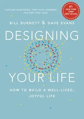 Designing Your Life: Jak zbudować dobre, radosne życie - Designing Your Life: How to Build a Well-Lived, Joyful Life