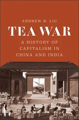 Wojna herbaciana: historia kapitalizmu w Chinach i Indiach - Tea War: A History of Capitalism in China and India