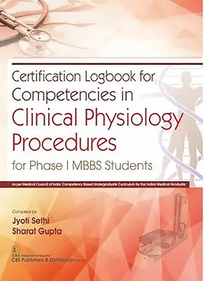 Dziennik certyfikacji kompetencji w zakresie procedur fizjologii klinicznej: Dla studentów I fazy Mbbs - Certification Logbook for Competencies in Clinical Physiology Procedures: For Phase I Mbbs Students