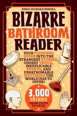 Bizarre Bathroom Reader: Twój zanurzający się przewodnik po najdziwniejszych historiach, najdziwniejszych ciekawostkach, niewytłumaczalnych wydarzeniach i niezgłębionych tajemnicach świata - Bizarre Bathroom Reader: Your Plunging Guide Into the Strangest Stories, Oddest Trivia, Inexplicable Events, and Unfathomable Mysteries the Wor