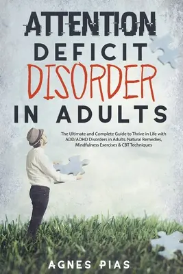 Zaburzenia uwagi u dorosłych: Ostateczny i kompletny przewodnik po życiu z zaburzeniami ADD/ADHD u dorosłych. Naturalne środki zaradcze, Mindfulne - Attention Deficit Disorder in Adults: The Ultimate and Complete Guide to Thrive in Life with ADD/ADHD Disorders in Adults. Natural Remedies, Mindfulne