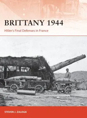 Bretania 1944: Ostateczna obrona Hitlera we Francji - Brittany 1944: Hitler's Final Defenses in France