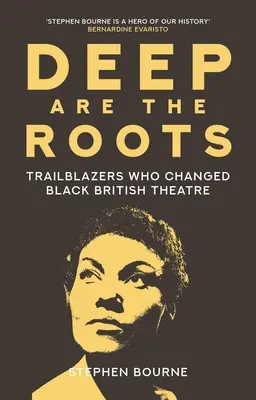 Głębokie są korzenie: Pionierzy, którzy zmienili czarny brytyjski teatr - Deep Are the Roots: Trailblazers Who Changed Black British Theatre