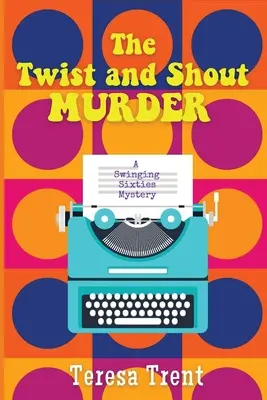 The Twist and Shout Murder: Tajemnica swingujących lat sześćdziesiątych - The Twist and Shout Murder: A Swinging Sixties Mystery