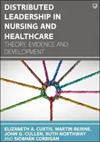 Rozproszone przywództwo w pielęgniarstwie i opiece zdrowotnej: Teoria, dowody i rozwój - Distributed Leadership in Nursing and Healthcare: Theory, Evidence and Development