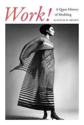 Work! Queerowa historia modelingu - Work!: A Queer History of Modeling