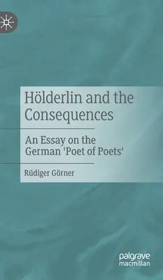 Hlderlin i konsekwencje: Esej o niemieckim „poecie poetów - Hlderlin and the Consequences: An Essay on the German 'Poet of Poets'