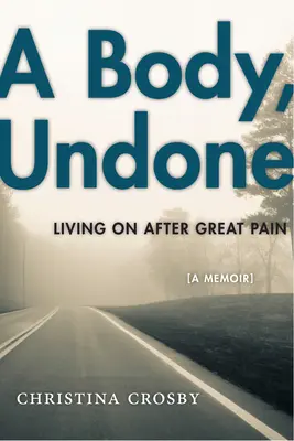 A Body, Undone: Życie po wielkim bólu - A Body, Undone: Living on After Great Pain