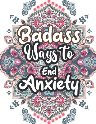 Badass Ways to End Anxiety: Świąteczna kolorowanka przeciwlękowa, koloroterapia relaksacyjna i redukująca stres dla dorosłych, dziewcząt i nastolatków - Badass Ways to end Anxiety: Christmas Pattern Anti Anxiety Coloring Book, Relaxation and Stress Reduction color therapy for Adults, girls and teen