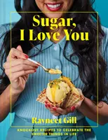 Sugar, I Love You - powalające przepisy na świętowanie słodszych rzeczy w życiu - Sugar, I Love You - Knockout recipes to celebrate the sweeter things in life