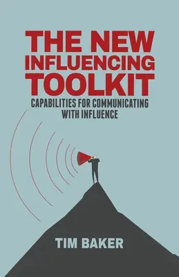 Nowy zestaw narzędzi do wywierania wpływu: Zdolności do komunikowania się z wpływami - The New Influencing Toolkit: Capabilities for Communicating with Influence