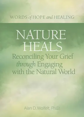 Natura leczy: Pogodzenie się z żałobą poprzez angażowanie się w świat przyrody - Nature Heals: Reconciling Your Grief Through Engaging with the Natural World