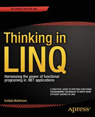 Thinking in Linq: Wykorzystanie możliwości programowania funkcyjnego w aplikacjach .Net - Thinking in Linq: Harnessing the Power of Functional Programming in .Net Applications