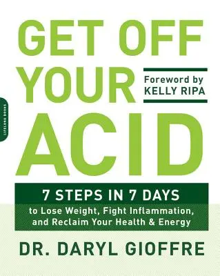 Get Off Your Acid: 7 kroków w 7 dni, aby schudnąć, zwalczyć stany zapalne i odzyskać zdrowie i energię - Get Off Your Acid: 7 Steps in 7 Days to Lose Weight, Fight Inflammation, and Reclaim Your Health and Energy