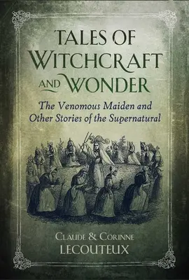 Opowieści o czarach i cudach: Jadowita dziewica i inne opowieści o zjawiskach nadprzyrodzonych - Tales of Witchcraft and Wonder: The Venomous Maiden and Other Stories of the Supernatural