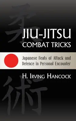 Sztuczki bojowe Jiu-Jitsu: Japońskie wyczyny ataku i obrony w osobistym starciu - Jiu-Jitsu Combat Tricks: Japanese Feats of Attack and Defence in Personal Encounter