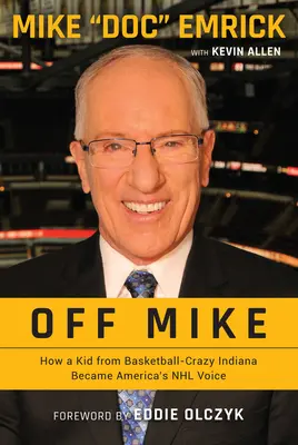 Off Mike: Jak dzieciak z oszalałej na punkcie koszykówki Indiany stał się amerykańskim głosem NHL - Off Mike: How a Kid from Basketball-Crazy Indiana Became America's NHL Voice