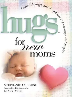 Uściski dla nowych mam: historie, powiedzenia i pisma święte, które zachęcają i inspirują - Hugs for New Moms: Stories, Sayings, and Scriptures to Encourage and Inspire