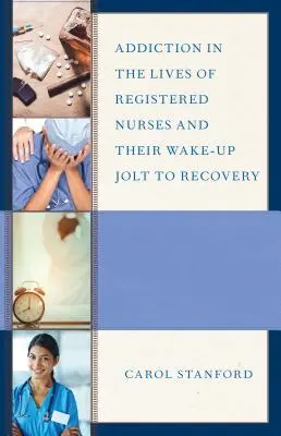 Uzależnienie w życiu zarejestrowanych pielęgniarek i ich pobudka do wyzdrowienia - Addiction in the Lives of Registered Nurses and Their Wake-Up Jolt to Recovery