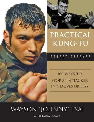 Praktyczna obrona uliczna Kung Fu: 100 sposobów na powstrzymanie napastnika w pięciu lub mniej ruchach - Practical Kung Fu Street Defense: 100 Ways to Stop an Attacker in Five Moves or Less