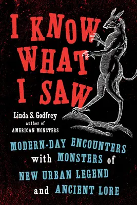 Wiem, co widziałem: Współczesne spotkania z potworami z nowych miejskich legend i starożytnej wiedzy - I Know What I Saw: Modern-Day Encounters with Monsters of New Urban Legend and Ancient Lore