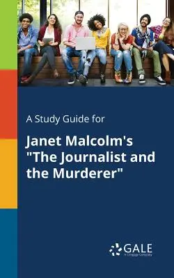 Przewodnik do studiowania dla Janet Malcolm's The Journalist and the Murderer - A Study Guide for Janet Malcolm's The Journalist and the Murderer