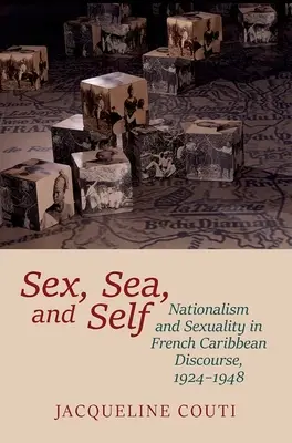 Seks, morze i jaźń: nacjonalizm i seksualność we francuskim dyskursie karaibskim, 1924-1948 - Sex, Sea, and Self: Nationalism and Sexuality in French Caribbean Discourse, 1924-1948