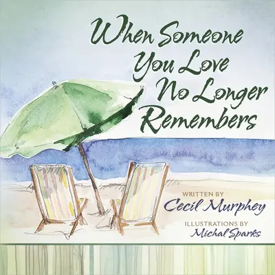 Kiedy ktoś, kogo kochasz, już nie pamięta - When Someone You Love No Longer Remembers