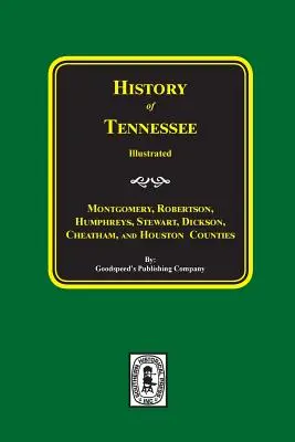 Historia hrabstw Montgomery, Robertson, Humphries, Stewart, Dickson, Cheatham i Houston w stanie Tennessee. - History of Montgomery, Robertson, Humphries, Stewart, Dickson, Cheatham, and Houston Counties, Tennessee.