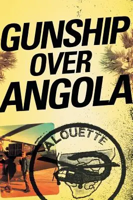 Gunship Over Angola: Historia niezależnego pilota - Gunship Over Angola: The Story of a Maverick Pilot