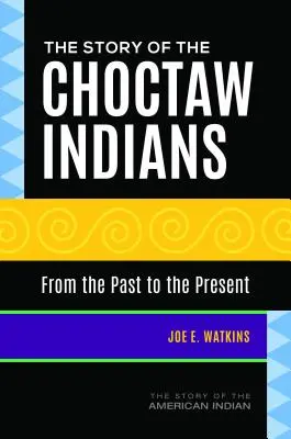 Historia Indian Choctaw: Od przeszłości do teraźniejszości - The Story of the Choctaw Indians: From the Past to the Present