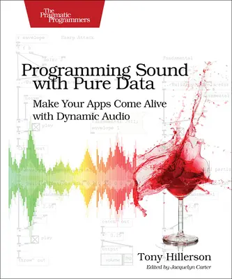 Programowanie dźwięku za pomocą Pure Data: Spraw, by Twoje aplikacje ożyły dzięki dynamicznemu dźwiękowi - Programming Sound with Pure Data: Make Your Apps Come Alive with Dynamic Audio