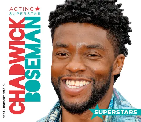 Chadwick Boseman: Aktorska supergwiazda - Chadwick Boseman: Acting Superstar