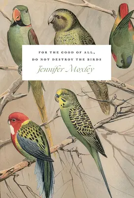 Dla dobra wszystkich nie niszcz ptaków: Eseje - For the Good of All, Do Not Destroy the Birds: Essays