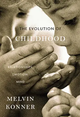 Ewolucja dzieciństwa: Relacje, emocje, umysł - Evolution of Childhood: Relationships, Emotion, Mind