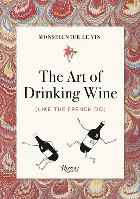 Monseigneur Le Vin: Sztuka picia wina (tak jak robią to Francuzi) - Monseigneur Le Vin: The Art of Drinking Wine (Like the French Do)