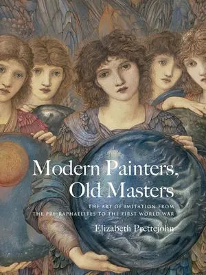 Współcześni malarze, dawni mistrzowie: Sztuka naśladownictwa od prerafaelitów do pierwszej wojny światowej - Modern Painters, Old Masters: The Art of Imitation from the Pre-Raphaelites to the First World War