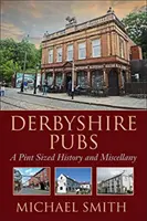 Puby w hrabstwie Derbyshire - historia i rozmaitości wielkości kufla - Derbyshire Pubs - A Pint Sized History and Miscellany