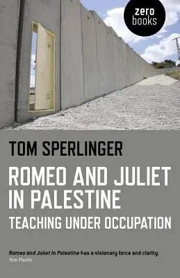 Romeo i Julia w Palestynie: Nauczanie pod okupacją - Romeo and Juliet in Palestine: Teaching Under Occupation