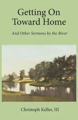 W drodze do domu: I inne kazania nad rzeką - Getting on Toward Home: And Other Sermons by the River