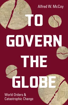 Rządzić światem: Światowe porządki i katastrofalne zmiany - To Govern the Globe: World Orders and Catastrophic Change