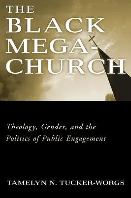 Czarny megakościół: Teologia, płeć i polityka zaangażowania publicznego - The Black Megachurch: Theology, Gender, and the Politics of Public Engagement