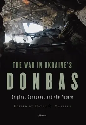 Wojna w ukraińskim Donbasie: Początki, konteksty i przyszłość - War in Ukraine's Donbas: Origins, Contexts, and the Future